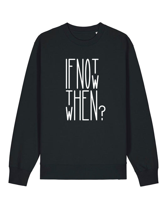 If Not Now, When? - Unisex Sweater
